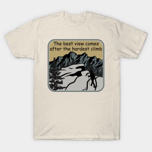 The best view comes after the hardest climb Shirt T-Shirt